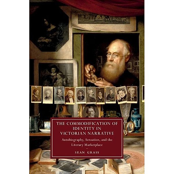 Commodification of Identity in Victorian Narrative / Cambridge Studies in Nineteenth-Century Literature and Culture, Sean Grass