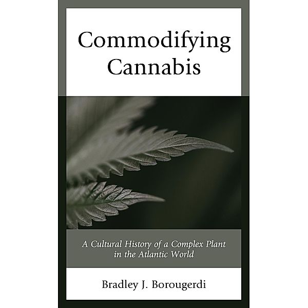 Commodifying Cannabis, Bradley J. Borougerdi