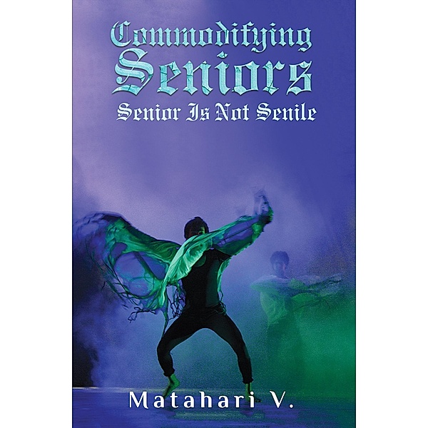 Commodifying Seniors / Austin Macauley Publishers, Matahari V.