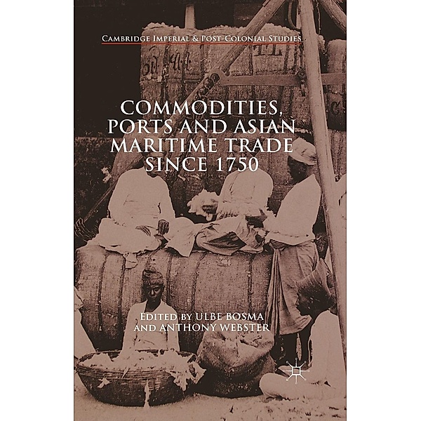 Commodities, Ports and Asian Maritime Trade Since 1750 / Cambridge Imperial and Post-Colonial Studies