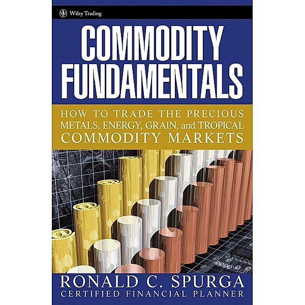 Commodity Fundamentals / Wiley Trading Series, Ronald C. Spurga