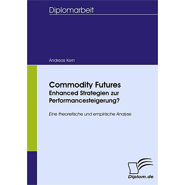 Commodity Futures - Enhanced Strategien zur Performancesteigerung?, Andreas Kern