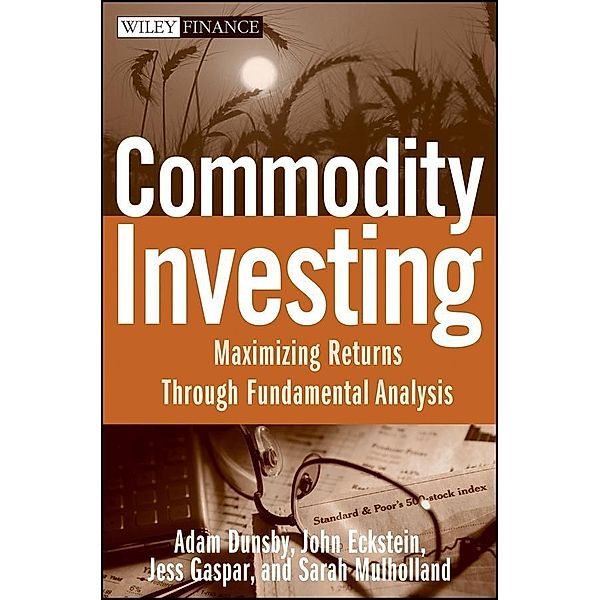Commodity Investing / Wiley Finance Editions, Adam Dunsby, John Eckstein, Jess Gaspar, Sarah Mulholland