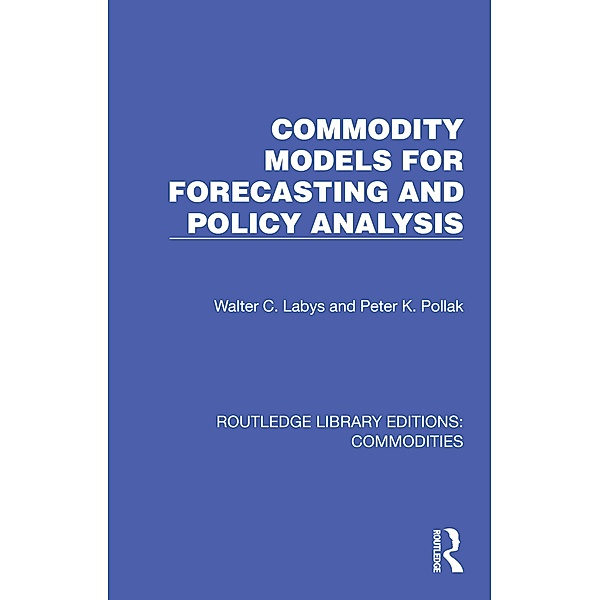 Commodity Models for Forecasting and Policy Analysis, Walter C. Labys, Peter K. Pollak