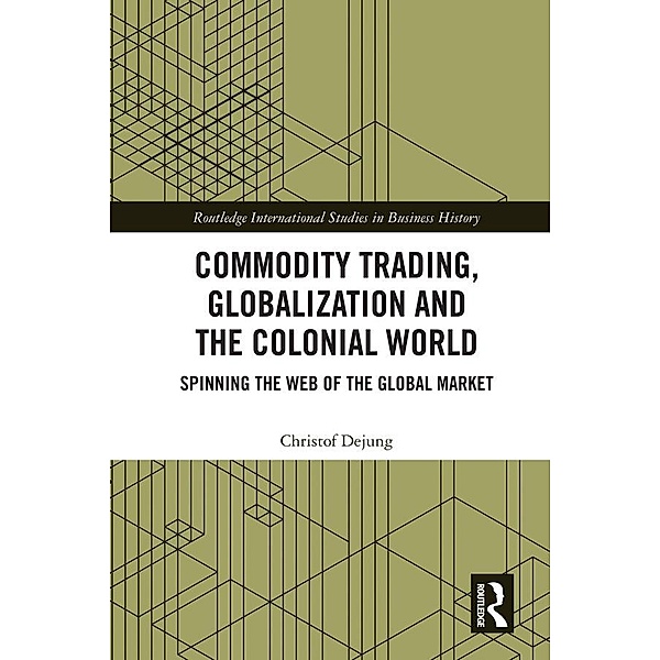 Commodity Trading, Globalization and the Colonial World, Christof Dejung
