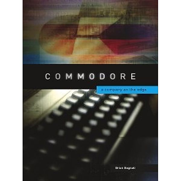 Commodore: A Company on the Edge, Brian Bagnall