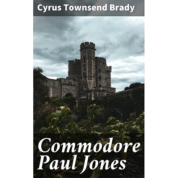 Commodore Paul Jones, Cyrus Townsend Brady