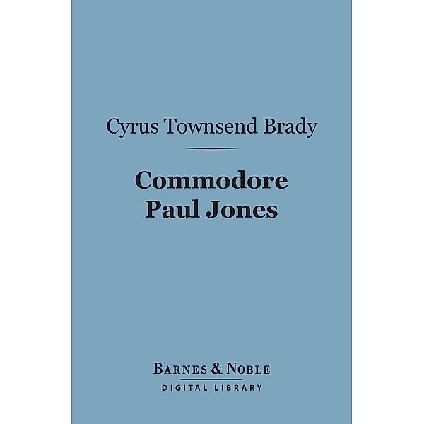 Commodore Paul Jones (Barnes & Noble Digital Library) / Barnes & Noble, Cyrus Townsend Brady
