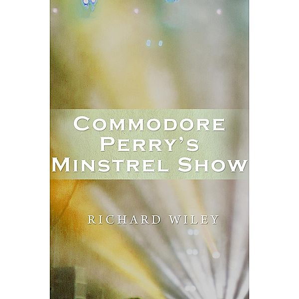 Commodore Perry's Minstrel Show, Richard Wiley