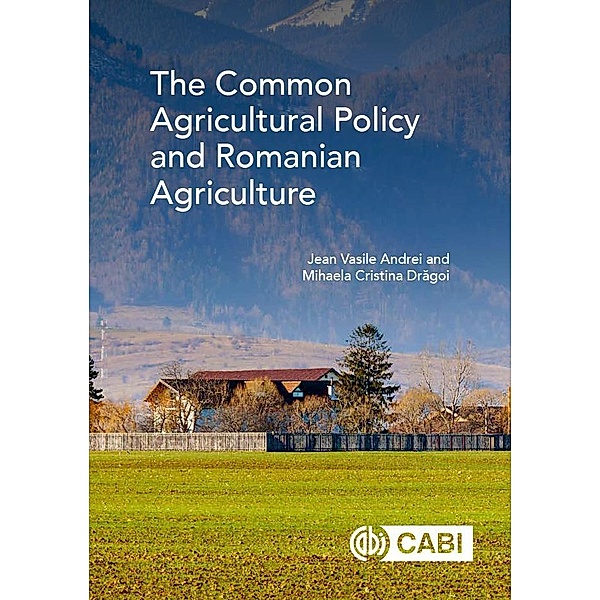 Common Agricultural Policy and Romanian Agriculture, The, Jean Vasile Andrei, Mihaela Cristina Dragoi