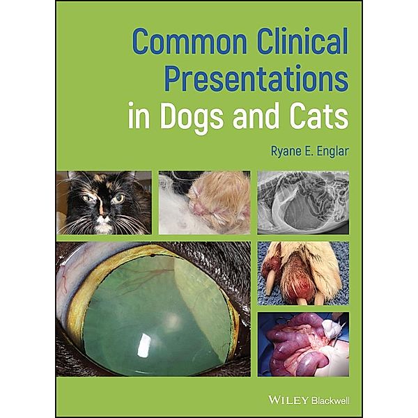 Common Clinical Presentations in Dogs and Cats, Ryane E. Englar