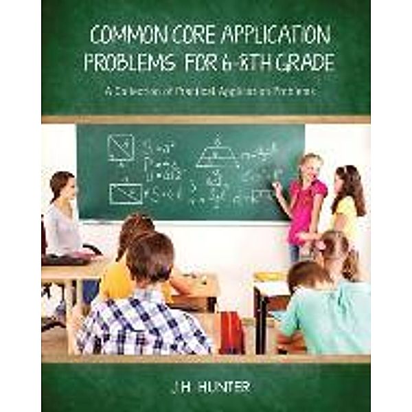 Common Core Application Problems for Sixth Through Eighth Grade, J. H. Hunter