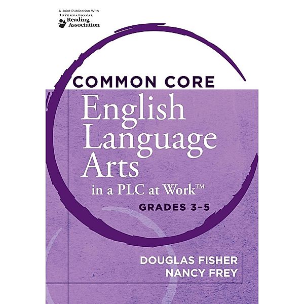 Common Core English Language Arts in a PLC at Work®, Grades 3-5 / Leading Edge, Douglas Fisher, Nancy Frey