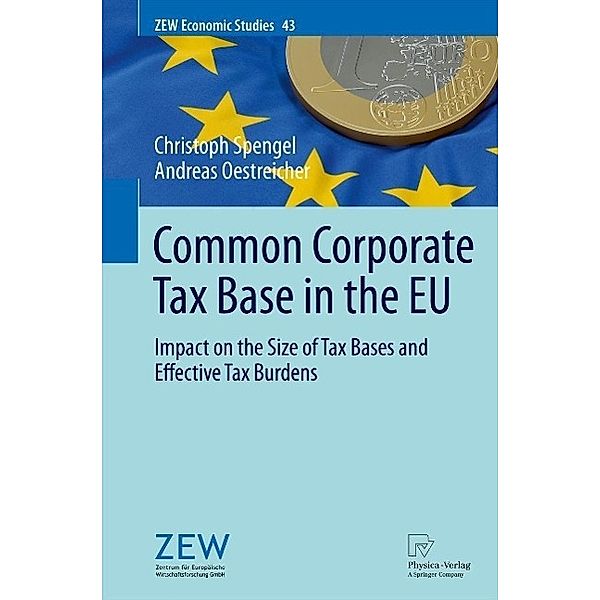 Common Corporate Tax Base in the EU / ZEW Economic Studies Bd.43, Christoph Spengel, Andreas Oestreicher