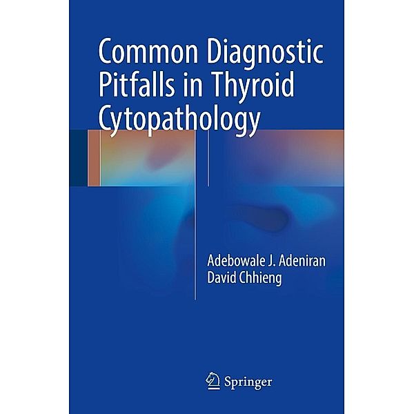 Common Diagnostic Pitfalls in Thyroid Cytopathology, Adebowale J. Adeniran, David Chhieng
