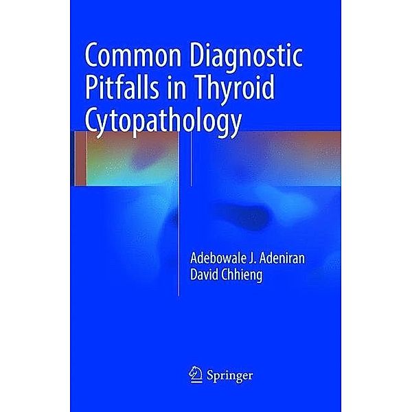 Common Diagnostic Pitfalls in Thyroid Cytopathology, Adebowale J. Adeniran, David Chhieng