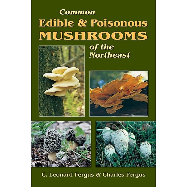 Common Edible & Poisonous Mushrooms of the Northeast, C. Leonard Fergus, Charles Fergus