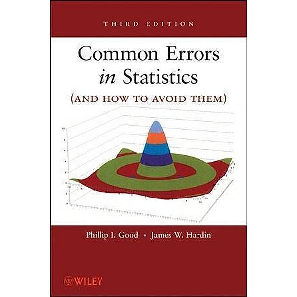 Common Errors in Statistics (and How to Avoid Them), Phillip I. Good, James W. Hardin