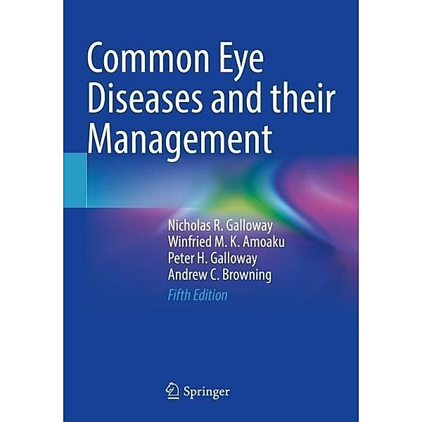 Common Eye Diseases and their Management, Nicholas R. Galloway, Winfried M. K. Amoaku, Peter H. Galloway, Andrew C. Browning