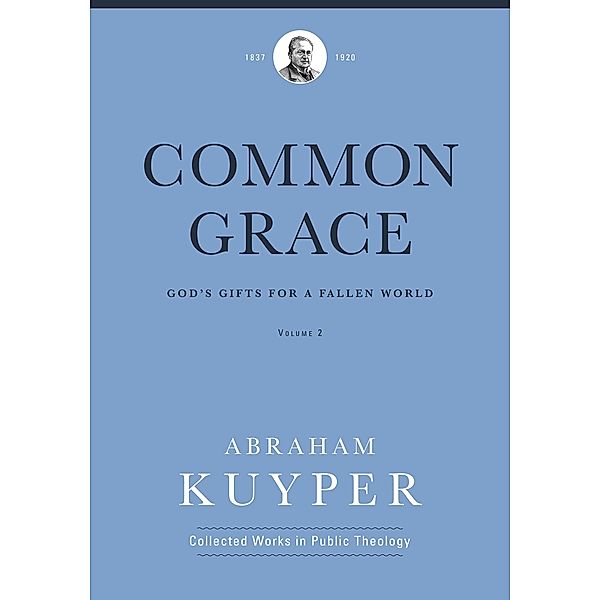 Common Grace (Volume 2) / Abraham Kuyper Collected Works in Public Theology