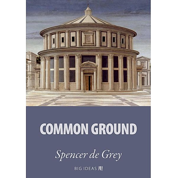 Common Ground / Big Ideas Bd.10, Spencer de Grey