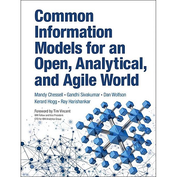 Common Information Models for an Open, Analytical, and Agile World, Mandy Chessell, Gandhi Sivakumar, Dan Wolfson, Kerard Hogg, Ray Harishankar