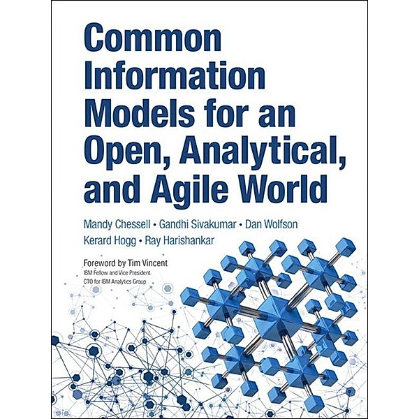 Common Information Models for an Open, Analytical, and Agile World, Mandy Chessell, Gandhi Sivakumar, Dan Wolfson, Kerard Hogg, Ray Harishankar