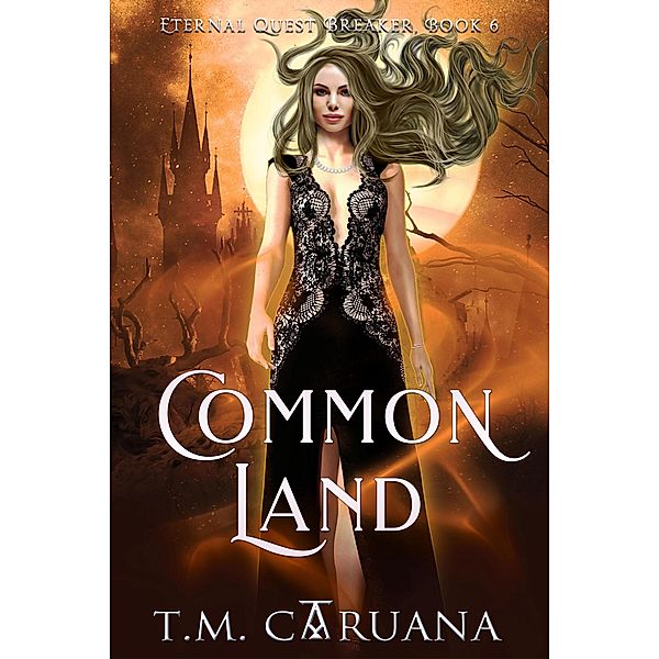 Common Land (Eternal Quest Breaker Series, #6) / Eternal Quest Breaker Series, T. M. Caruana