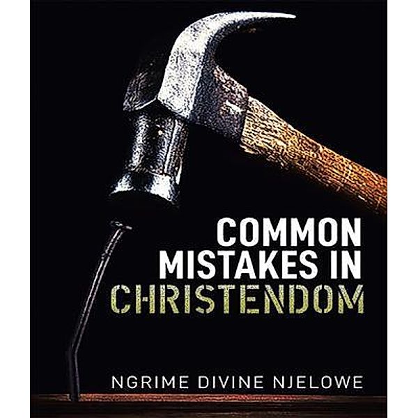 Common Mistakes In Christendom / Leavitt Peak Press, Ngrime Divine Njelowe