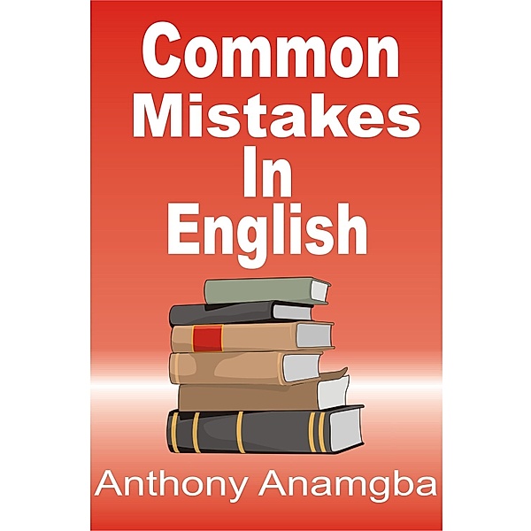 Common Mistakes in English / Anthony Anamgba, Anthony Anamgba