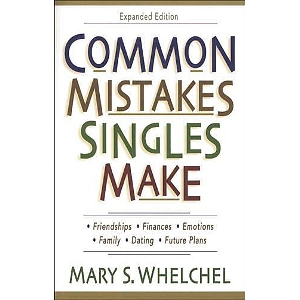 Common Mistakes Singles Make, Mary S. Whelchel