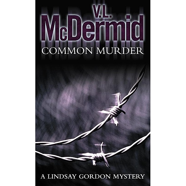 Common Murder / Lindsay Gordon Crime Series Bd.2, V. L. MCDERMID