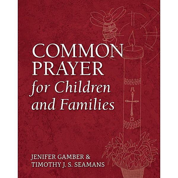 Common Prayer for Children and Families, Jenifer Gamber, Timothy J. S. Seamans