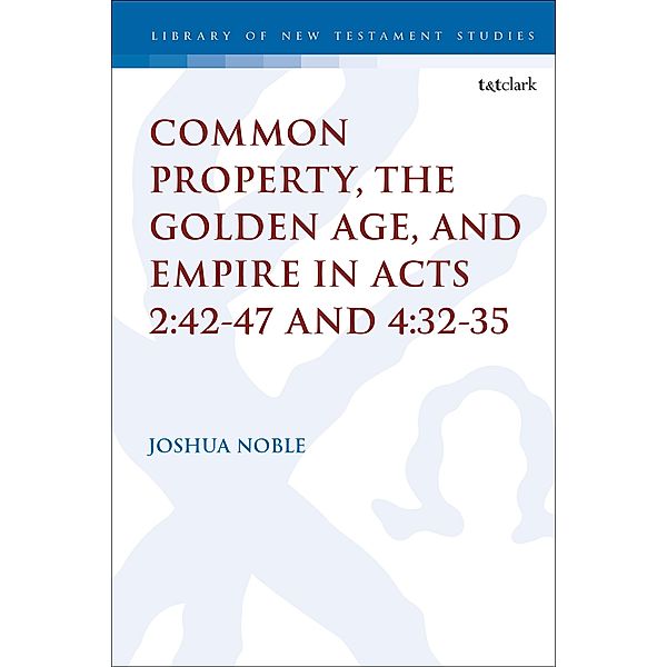Common Property, the Golden Age, and Empire in Acts 2:42-47 and 4:32-35, Joshua Noble