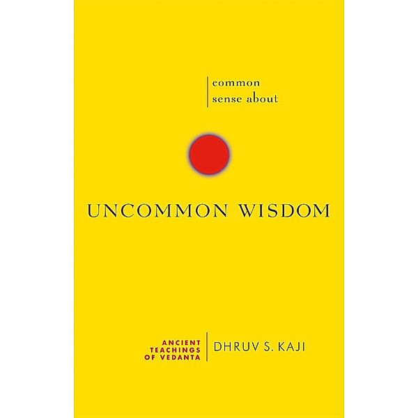 Common Sense about Uncommon Wisdom, Dhruv S. Kaji