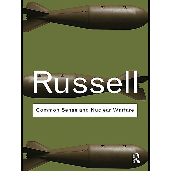 Common Sense and Nuclear Warfare / Routledge Classics, Bertrand Russell