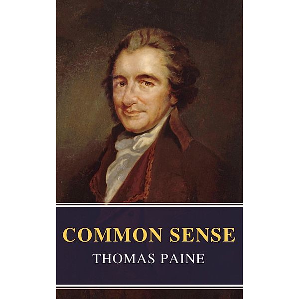 Common Sense (Annotated): The Origin and Design of Government, Thomas Paine, Mybooks Classics