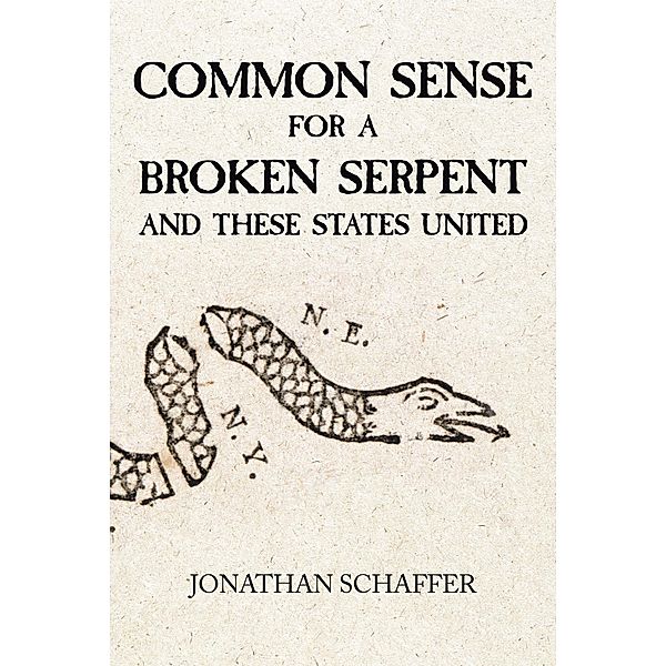 Common Sense for a Broken Serpent and These States United, Jonathan Schaffer
