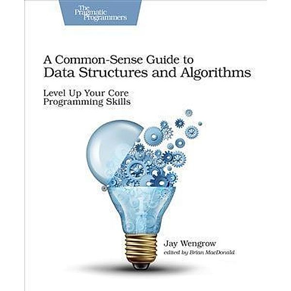 Common-Sense Guide to Data Structures and Algorithms, Jay Wengrow