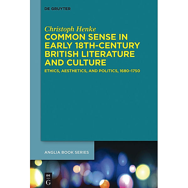 Common Sense in Early 18th-Century British Literature and Culture, Christoph Henke