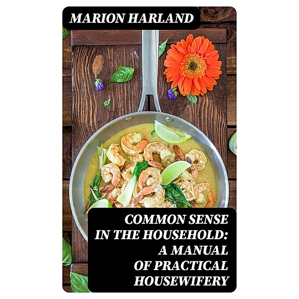 Common Sense in the Household: A Manual of Practical Housewifery, Marion Harland