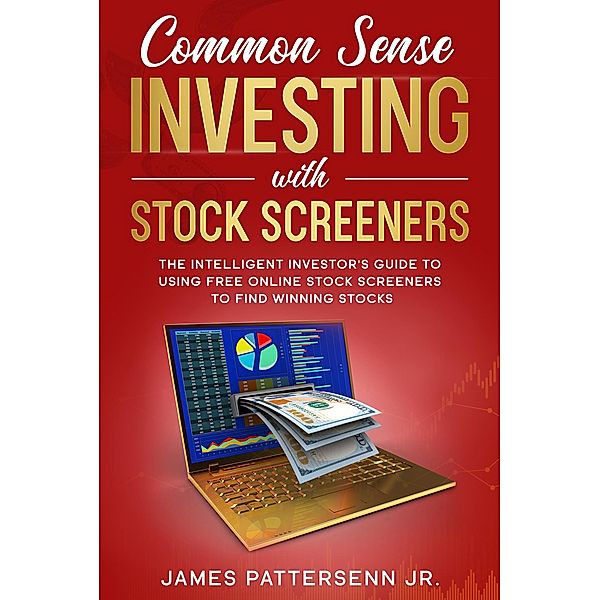 Common Sense Investing With Stock Screeners, James Pattersenn