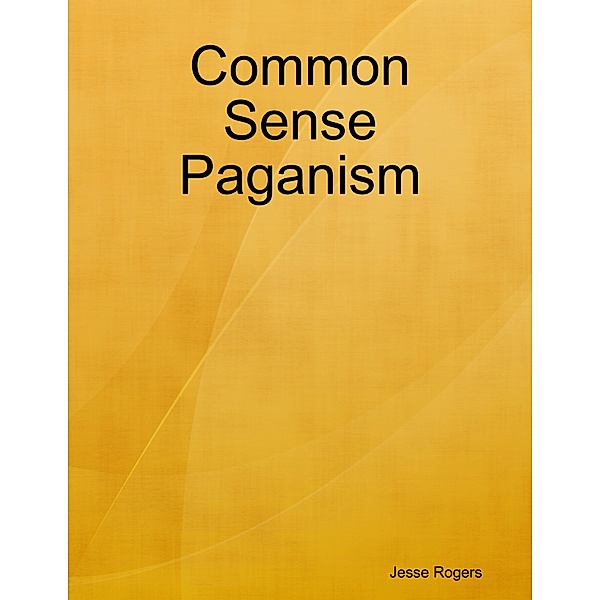 Common Sense Paganism, Jesse Rogers