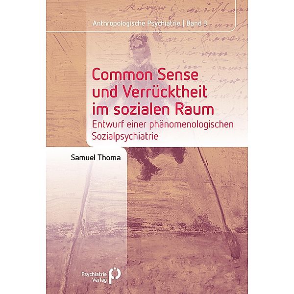 Common Sense und Verrücktheit im sozialen Raum / Anthropologische Psychiatrie Bd.3, Samuel Thoma
