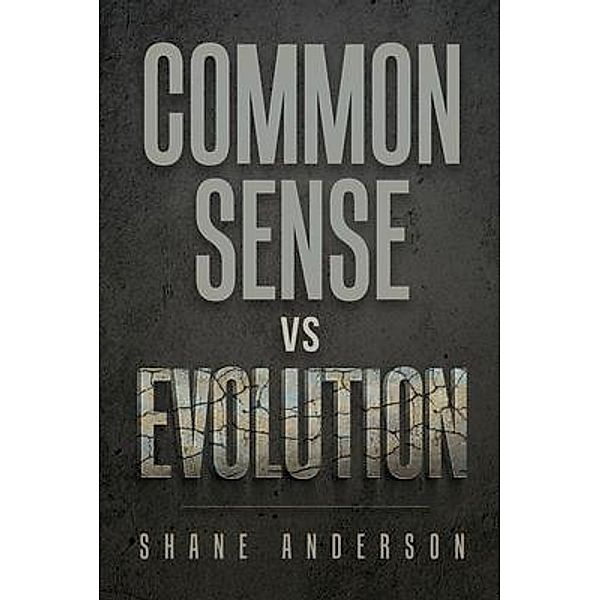 Common Sense vs Evolution / Shane Anderson, Shane Anderson