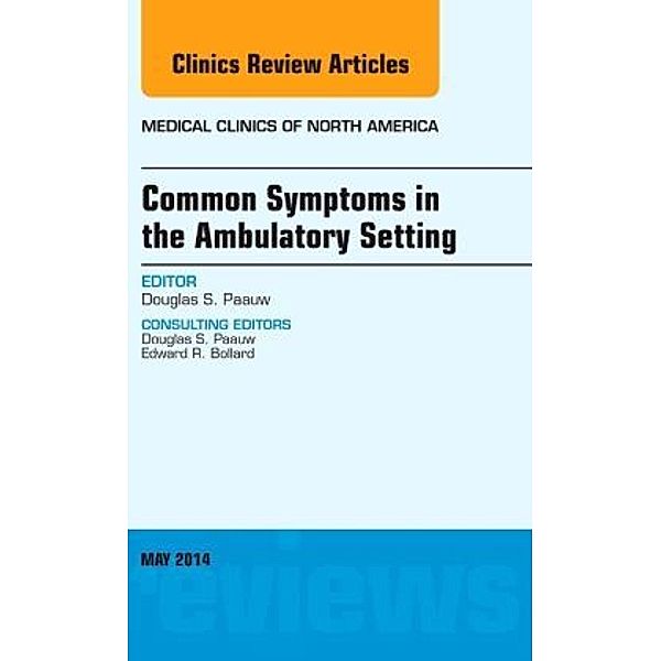 Common Symptoms in the Ambulatory Setting , An Issue of Medical Clinics, Douglas S. Paauw, Douglas Paauw