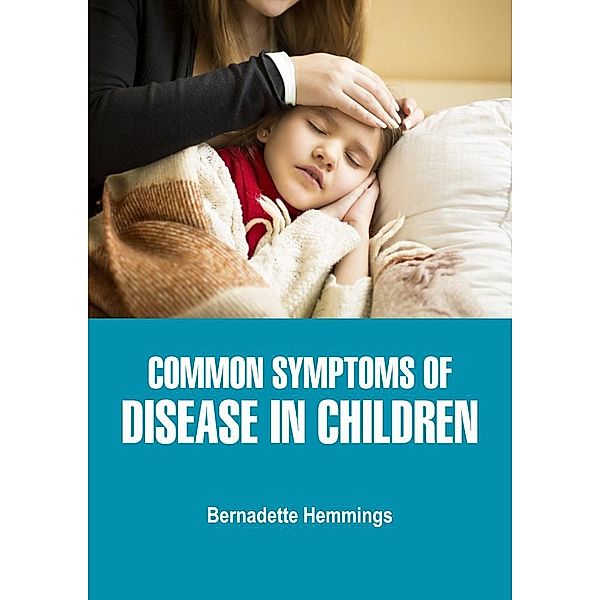 Common Symptoms of Disease in Children, Bernadette Hemmings