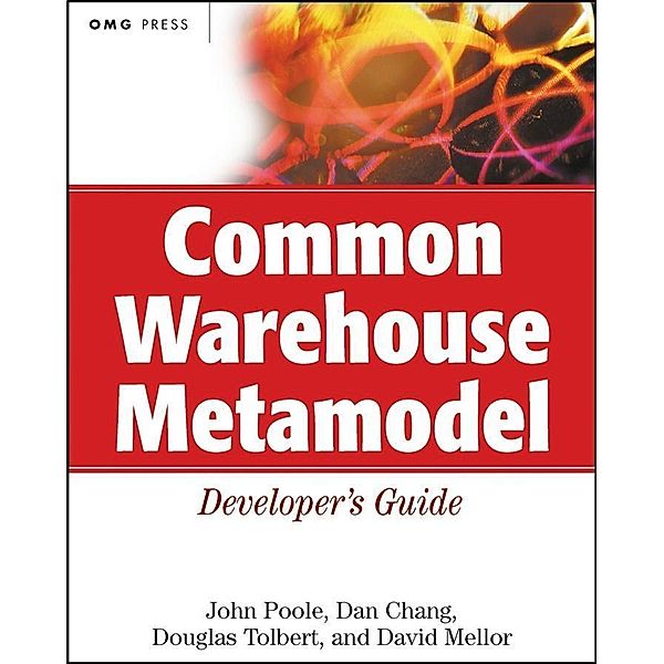 Common Warehouse Metamodel Developer's Guide / OMG Press Books, John Poole, Dan Chang, Douglas M. Tolbert, David Mellor