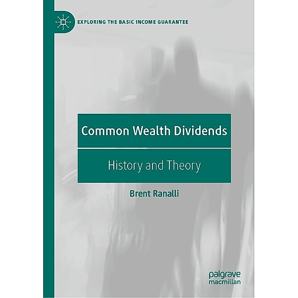 Common Wealth Dividends / Exploring the Basic Income Guarantee, Brent Ranalli