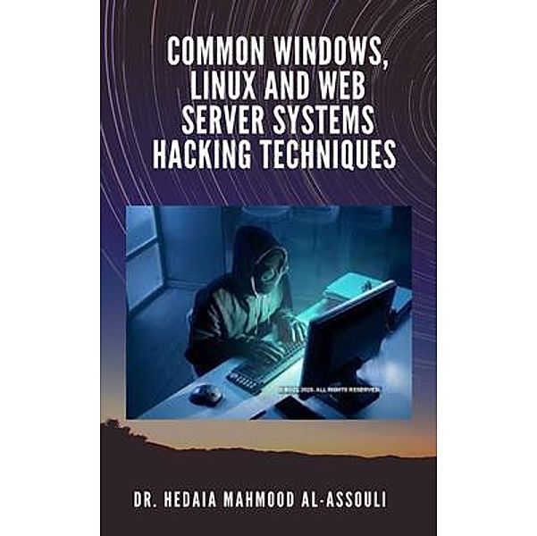 Common Windows, Linux and Web Server Systems Hacking Techniques / Dr. Hedaia Mahmood Al-Assouli, Hedaia Al-Assouli